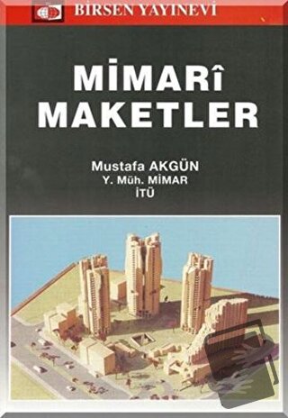 Mimari Maketler - Mustafa Akgün - Birsen Yayınevi - Fiyatı - Yorumları