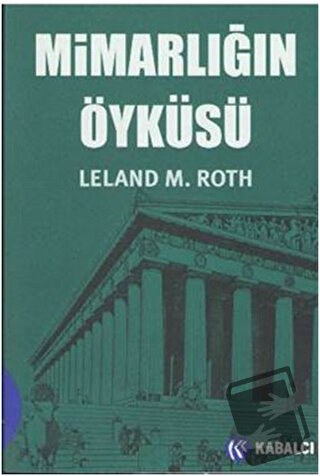 Mimarlığın Öyküsü - Leland M. Roth - Kabalcı Yayınevi - Doruk Yayınlar