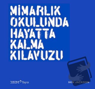 Mimarlık Okulunda Hayatta Kalma Kılavuzu - Iain Jackson - YEM Yayın - 