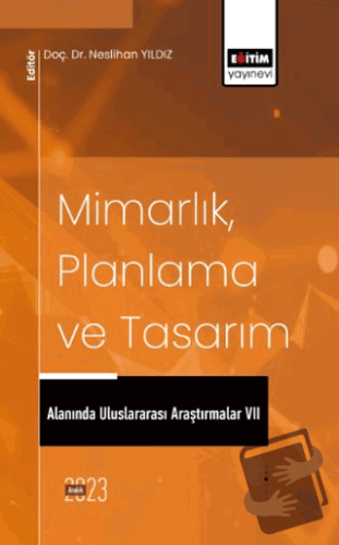 Mimarlık, Planlama ve Tasarım Alanında Uluslararası Araştırmalar VII -