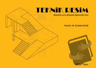 Mimarlık ve İç Mimarlık Öğrencileri İçin Teknik Resim - M. İlhan Altan