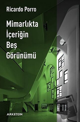 Mimarlıkta İçeriğin Beş Görünümü - Ricardo Porro - Arketon Yayıncılık 