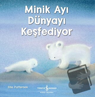 Minik Ayı Dünyayı Keşfediyor - Ellie Patterson - İş Bankası Kültür Yay