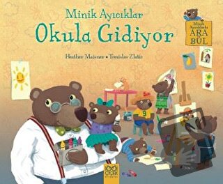 Minik Ayıcıklar Okula Gidiyor - Heather Maisner - 1001 Çiçek Kitaplar 