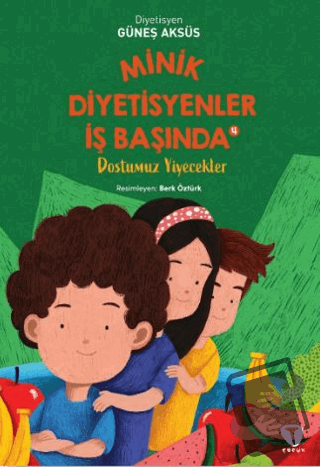 Minik Diyetisyenler 4: Dostumuz Yiyecekler - Güneş Aksüs - Turkuvaz Ço