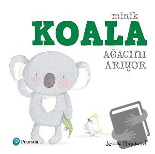 Minik Koala Ağacını Arıyor - Jedda Robaard - Pearson Çocuk Kitapları -