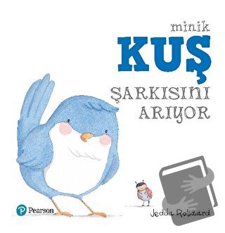 Minik Kuş Şarkısını Arıyor - Jedda Robaard - Pearson Çocuk Kitapları -