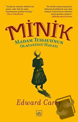 Minik - Madam Tussaud’nun Olağanüstü Hayatı - Edward Carey - İthaki Ya