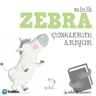 Minik Zebra Çizgilerini Arıyor - Jedda Robaard - Pearson Çocuk Kitapla