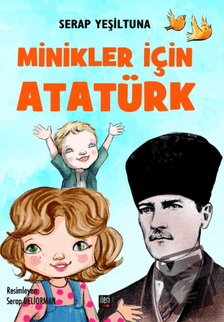 Minikler İçin Atatürk (Ciltli) - Serap Yeşiltuna - İleri Yayınları - F