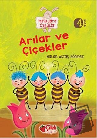 Miniklere Öyküler - Arılar ve Çiçekler - Nalan Aktaş Sönmez - Çilek Ki