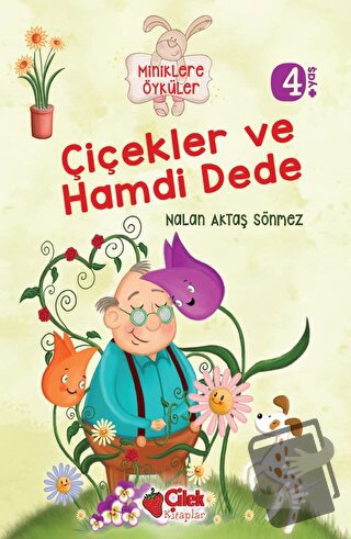 Miniklere Öyküler - Çiçekler ve Hamdi Dede - Nalan Aktaş Sönmez - Çile