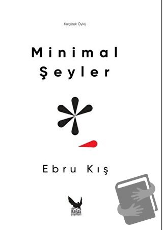 Minimal Şeyler - Ebru Kış - İkaros Yayınları - Fiyatı - Yorumları - Sa