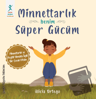 Minnettarlık Benim Süper Gücüm - Alicia Ortego - Çocuk Gelişimi Yayınl