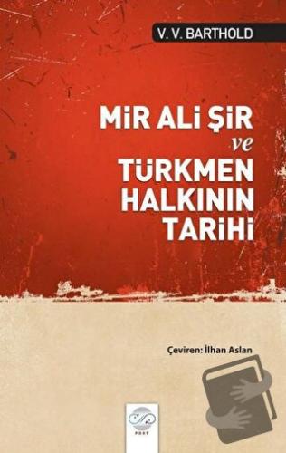 Mir Ali Şir ve Türkmen Halkının Tarihi - V. V. Barthold - Post Yayınev