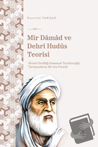 Mir Damad ve Dehrî Hudüs Teorisi - Nurettin Yakışan - Fecr Yayınları -