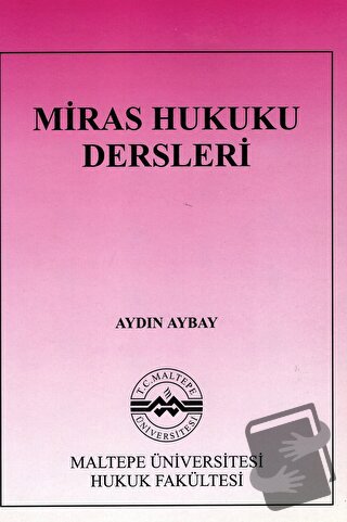 Miras Hukuku Dersleri - Aydın Aybay - Maltepe Üniversitesi Yayınları -