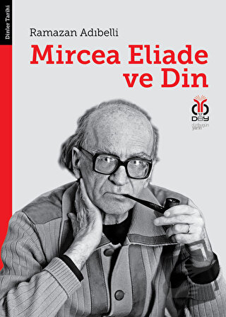 Mircea Eliade ve Din: Dinler Tarihinde Felsefe ve Metodoloji - Ramazan