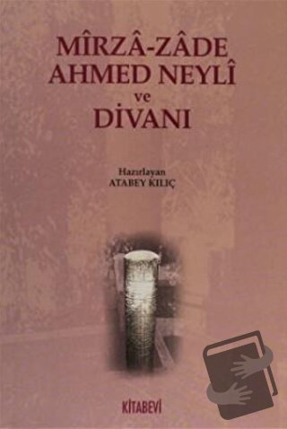 Mirza-zade Ahmed Neyli ve Divanı - Atabey Kılıç - Kitabevi Yayınları -