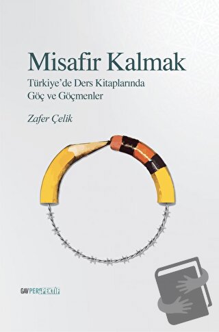 Misafir Kalmak - Türkiye’de Ders Kitaplarında Göç ve Göçmenler Göçmenl