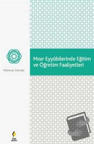 Mısır Eyyubilerinde Eğitim ve Öğretim Faaliyetleri - Mahmut Dündar - Ç