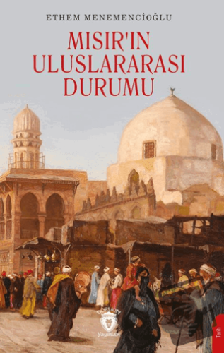 Mısır’ın Uluslararası Durumu - Ethem Menemencioğlu - Dorlion Yayınları