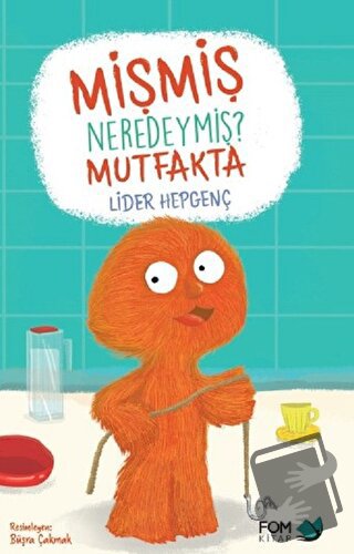 Mişmiş Neredeymiş? Mutfakta - Lider Hepgenç - FOM Kitap - Fiyatı - Yor