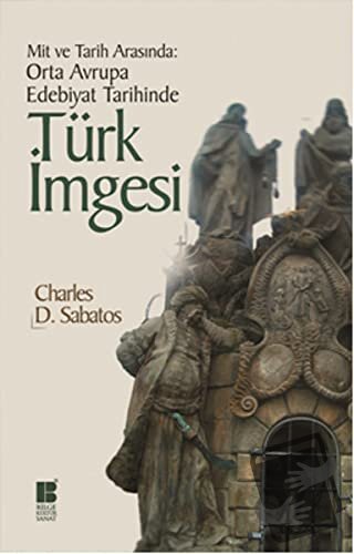 Mit ve Tarih Arasında: Orta Avrupa Edebiyat Tarihinde Türk İmgesi - Ch