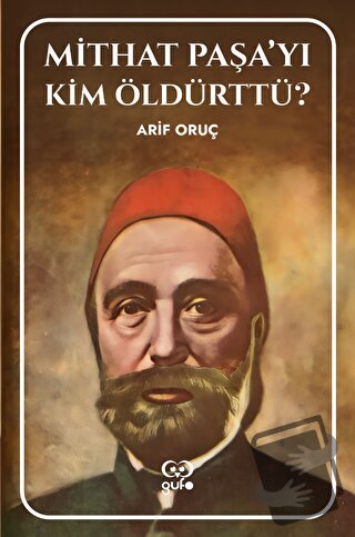 Mithat Paşa’yı Kim Öldürttü? - Arif Oruç - Gufo Yayınları - Fiyatı - Y