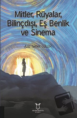 Mitler, Rüyalar, Bilinçdışı, Eş Benlik ve Sinema - Aziz Tamer Güler - 