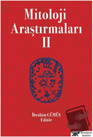 Mitoloji Araştırmaları 2 - İbrahim Gümüş - Paradigma Akademi Yayınlar