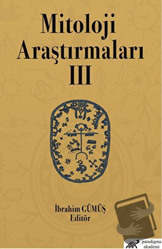 Mitoloji Araştırmaları 3 - İbrahim Gümüş - Paradigma Akademi Yayınları