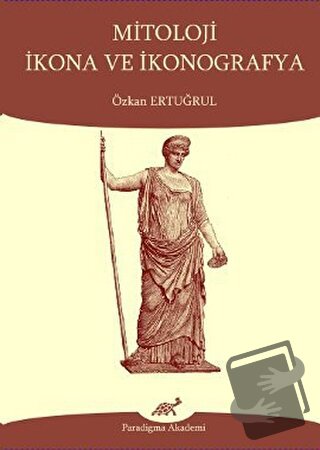 Mitoloji İkona ve İkonografya - Özkan Ertuğrul - Paradigma Akademi Yay