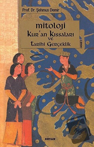 Mitoloji Kur’an Kıssaları ve Tarihi Gerçeklik - Şehmus Demir - Beyan Y