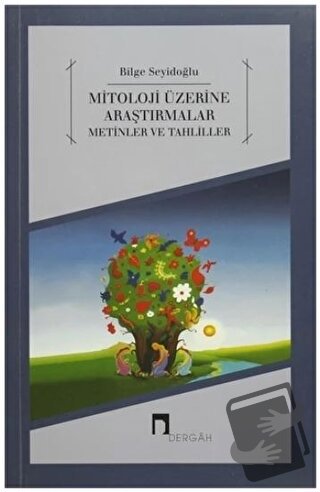 Mitoloji Üzerine Araştırmalar Metinler ve Tahliller - Bilge Seyidoğlu 