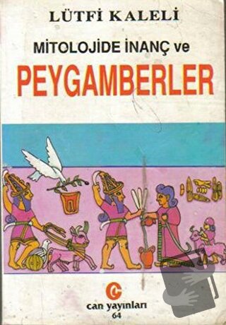 Mitolojide İnanç ve Peygamberler - Lütfi Kaleli - Can Yayınları (Ali A