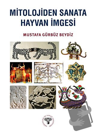 Mitolojiden Sanata Hayvan İmgesi - Mustafa Gürbüz Beydiz - Arkeoloji v