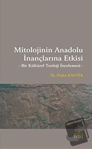 Mitolojinin Anadolu İnançlarına Etkisi - Özden Kanter - Eski Yeni Yayı