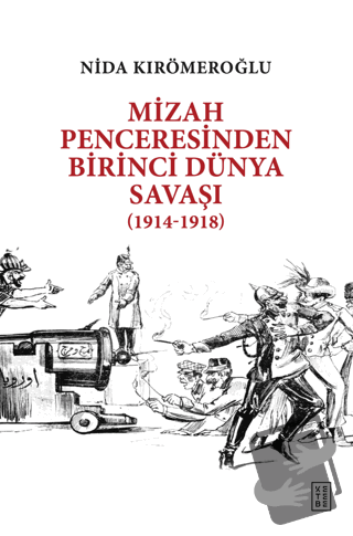 Mizah Penceresinden Birinci Dünya Savaşı (1914-1918) - Nida Kırömeroğl