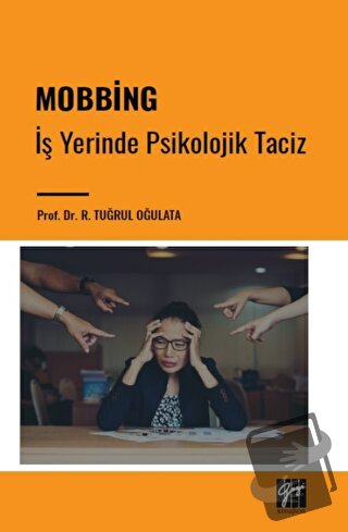 Mobbing - İş Yerinde Psikolojik Taciz - R. Tuğrul Oğulata - Gazi Kitab