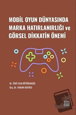 Mobil Oyun Dünyasında Marka Hatırlanırlığı ve Görsel Dikkatin Önemi - 