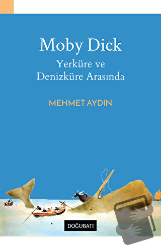 Moby Dick - Yerküre ve Denizküre Arasında - Mehmet Aydın - Doğu Batı Y