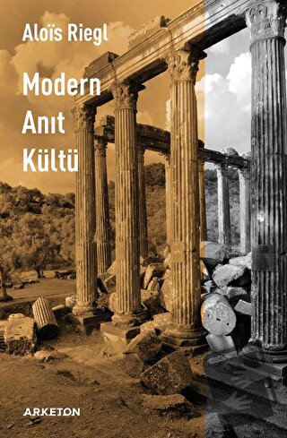 Modern Anıt Kültü - Alois Riegl - Arketon Yayıncılık - Fiyatı - Yoruml