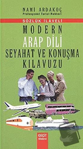 Modern Arap Dili Seyahat ve Konuşma Kılavuzu - Nami Ardakoç - Geçit Ki