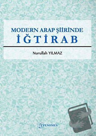 Modern Arap Şiirinde İğtirab - Nurullah Yılmaz - Fenomen Yayıncılık - 