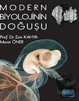 Modern Biyolojinin Doğuşu - Esin Kahya - Nobel Akademik Yayıncılık - F