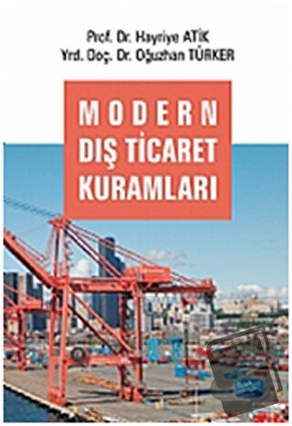 Modern Dış Ticaret Kuramları - Hayriye Atik - Nobel Akademik Yayıncılı