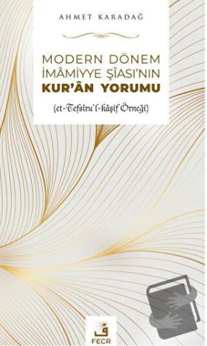 Modern Dönem İmamiyye Şia'sının Kur'an Yorumu - Ahmet Karadağ - Fecr Y