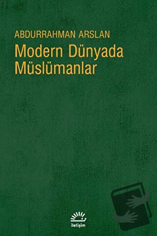 Modern Dünyada Müslümanlar - Abdurrahman Arslan - İletişim Yayınevi - 