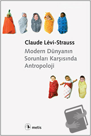 Modern Dünyanın Sorunları Karşısında Antropoloji - Claude Levi-Strauss